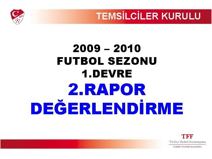 TEMSİLCİLER KURULU 2009 – 2010 FUTBOL SEZONU 1. DEVRE 2. RAPOR DEĞERLENDİRME 