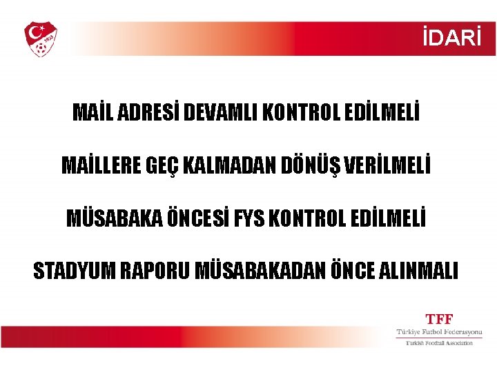 İDARİ MAİL ADRESİ DEVAMLI KONTROL EDİLMELİ MAİLLERE GEÇ KALMADAN DÖNÜŞ VERİLMELİ MÜSABAKA ÖNCESİ FYS