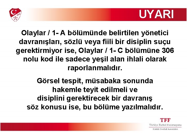 UYARI Olaylar / 1 - A bölümünde belirtilen yönetici davranışları, sözlü veya fiili bir