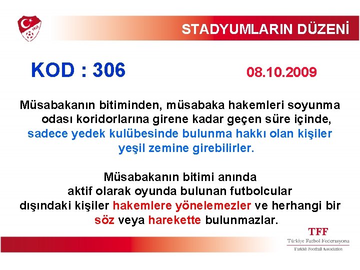 STADYUMLARIN DÜZENİ KOD : 306 08. 10. 2009 Müsabakanın bitiminden, müsabaka hakemleri soyunma odası