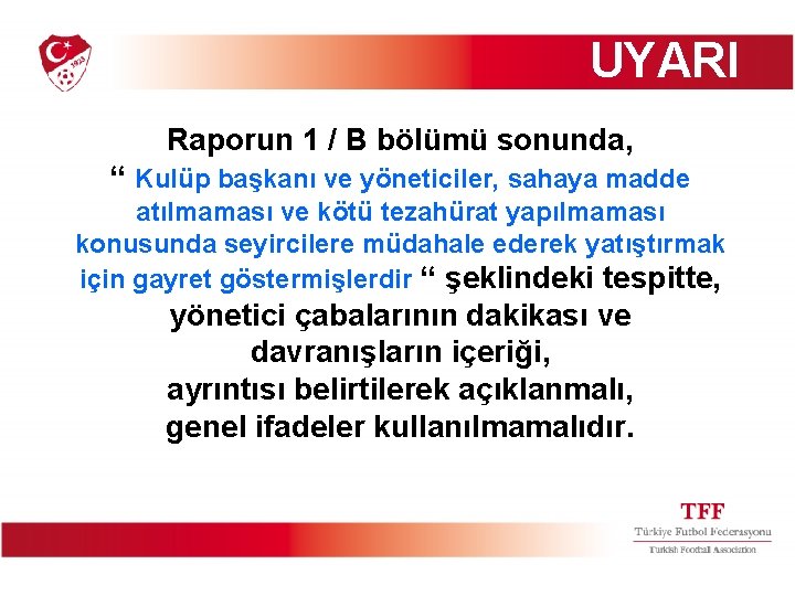 UYARI Raporun 1 / B bölümü sonunda, “ Kulüp başkanı ve yöneticiler, sahaya madde