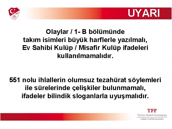 UYARI Olaylar / 1 - B bölümünde takım isimleri büyük harflerle yazılmalı, Ev Sahibi