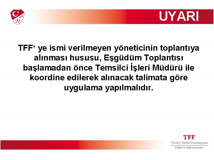 UYARI TFF‘ ye ismi verilmeyen yöneticinin toplantıya alınması hususu, Eşgüdüm Toplantısı başlamadan önce Temsilci