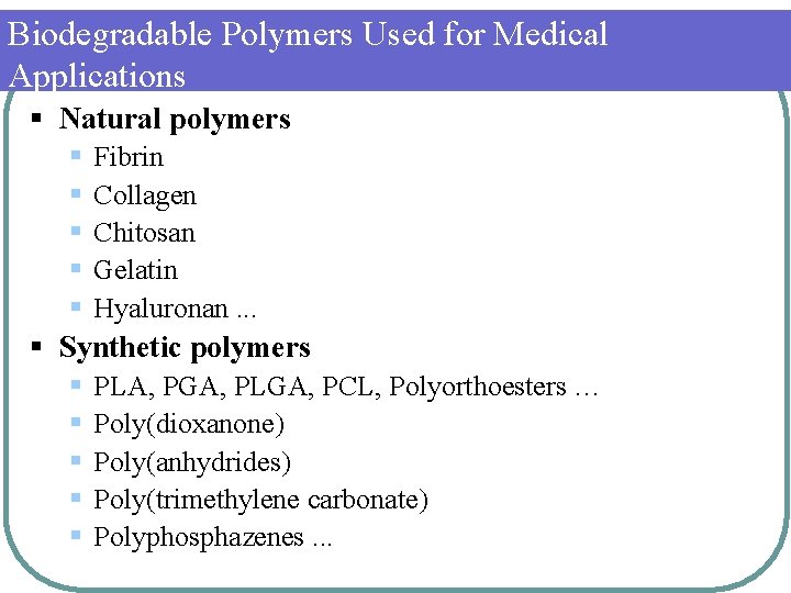 Biodegradable Polymers Used for Medical Applications § Natural polymers § § § Fibrin Collagen
