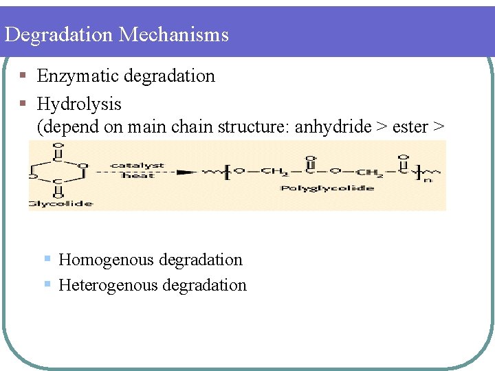 Degradation Mechanisms § Enzymatic degradation § Hydrolysis (depend on main chain structure: anhydride >