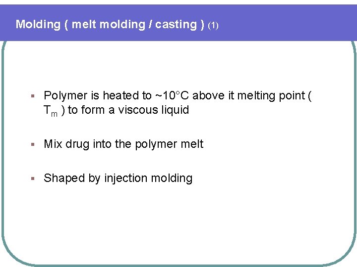 Molding ( melt molding / casting ) (1) § Polymer is heated to ~10°C