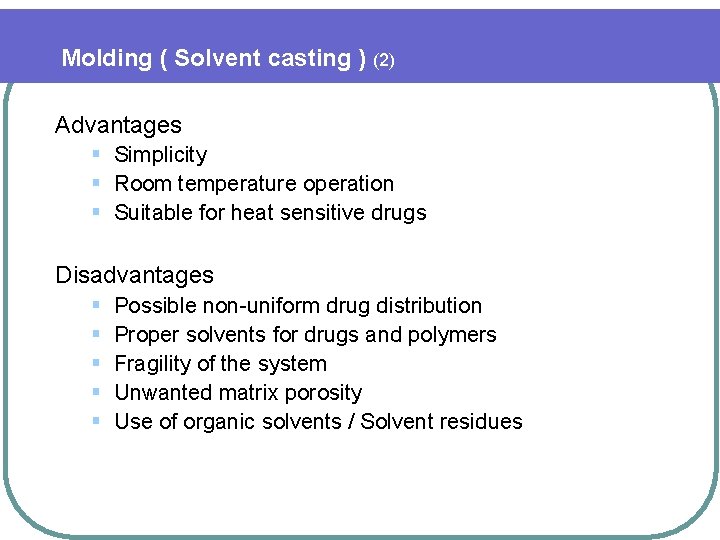Molding ( Solvent casting ) (2) Advantages § Simplicity § Room temperature operation §