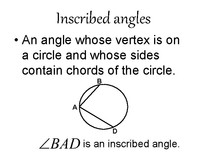Inscribed angles • An angle whose vertex is on a circle and whose sides Inscribed angles • An angle whose vertex is on a circle and whose sides