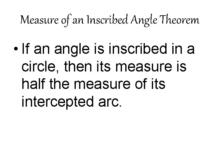 Measure of an Inscribed Angle Theorem • If an angle is inscribed in a Measure of an Inscribed Angle Theorem • If an angle is inscribed in a