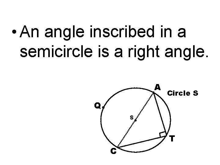 • An angle inscribed in a semicircle is a right angle. A Circle • An angle inscribed in a semicircle is a right angle. A Circle