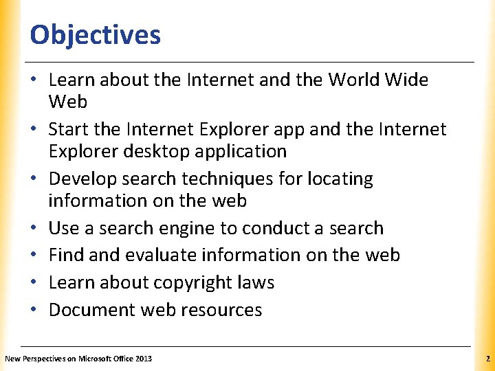Objectives XP • Learn about the Internet and the World Wide Web • Start