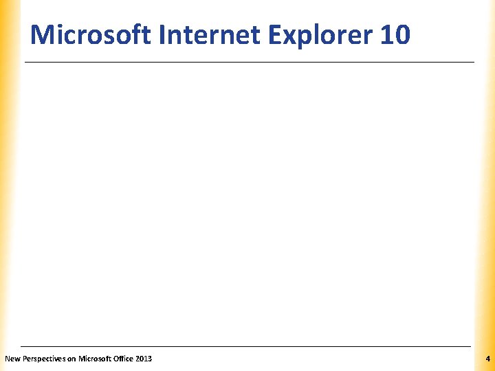 Microsoft Internet Explorer 10 New Perspectives on Microsoft Office 2013 XP 4 