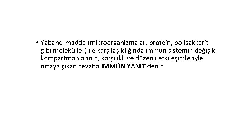  • Yabancı madde (mikroorganizmalar, protein, polisakkarit gibi moleküller) ile karşılaşıldığında immün sistemin değişik