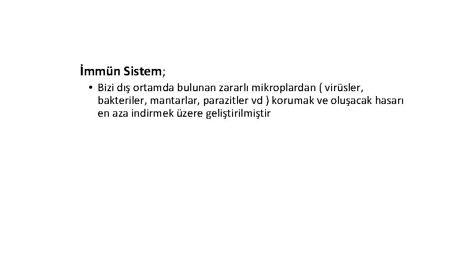 İmmün Sistem; • Bizi dış ortamda bulunan zararlı mikroplardan ( virüsler, bakteriler, mantarlar, parazitler