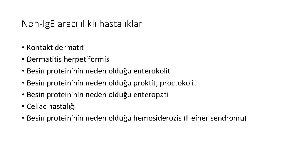 Non-Ig. E aracılılıklı hastalıklar • Kontakt dermatit • Dermatitis herpetiformis • Besin proteininin neden