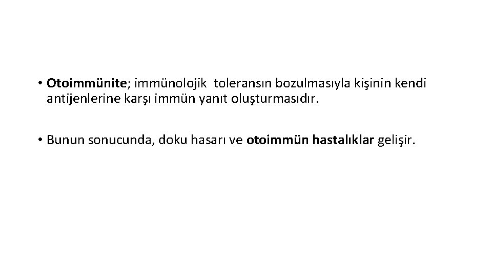  • Otoimmünite; immünolojik toleransın bozulmasıyla kişinin kendi antijenlerine karşı immün yanıt oluşturmasıdır. •