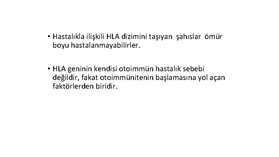  • Hastalıkla ilişkili HLA dizimini taşıyan şahıslar ömür boyu hastalanmayabilirler. • HLA geninin