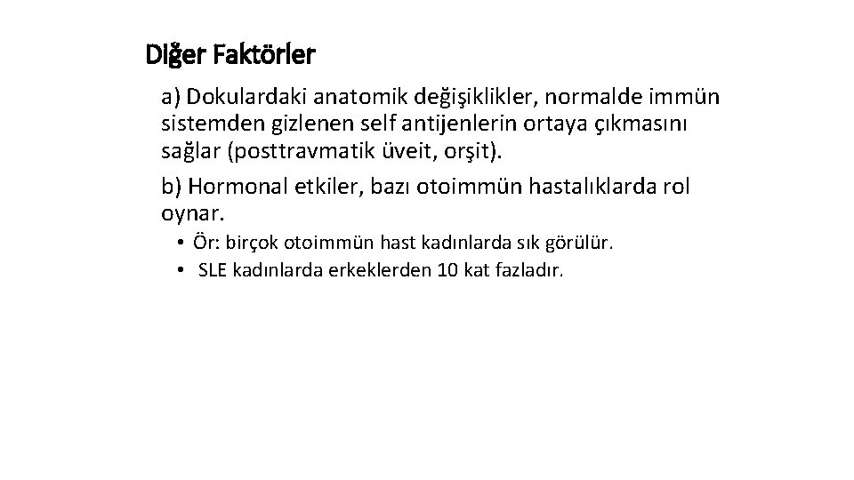 Diğer Faktörler a) Dokulardaki anatomik değişiklikler, normalde immün sistemden gizlenen self antijenlerin ortaya çıkmasını