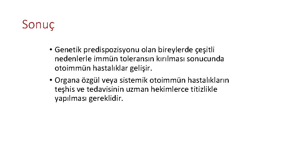 Sonuç • Genetik predispozisyonu olan bireylerde çeşitli nedenlerle immün toleransın kırılması sonucunda otoimmün hastalıklar