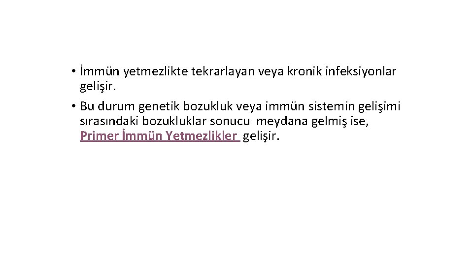  • İmmün yetmezlikte tekrarlayan veya kronik infeksiyonlar gelişir. • Bu durum genetik bozukluk