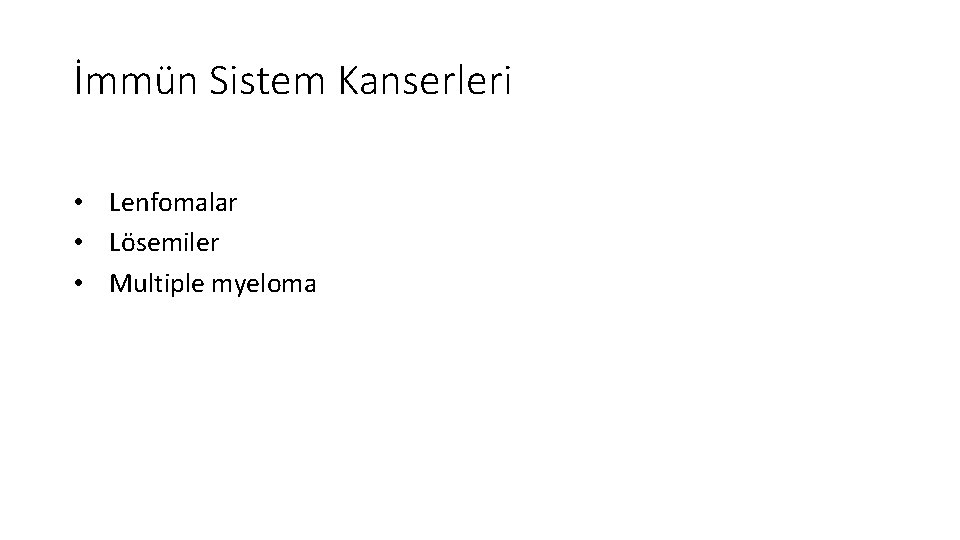 İmmün Sistem Kanserleri • Lenfomalar • Lösemiler • Multiple myeloma 