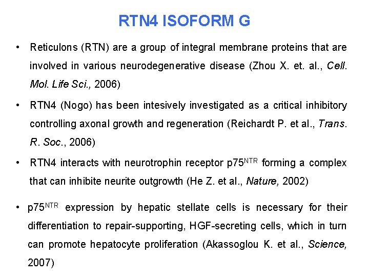 RTN 4 ISOFORM G • Reticulons (RTN) are a group of integral membrane proteins