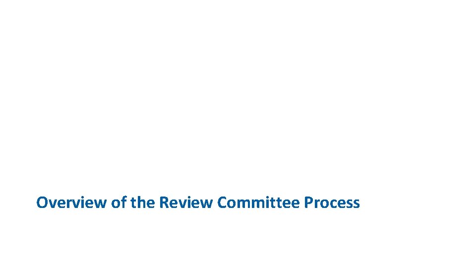 Overview of the Review Committee Process 