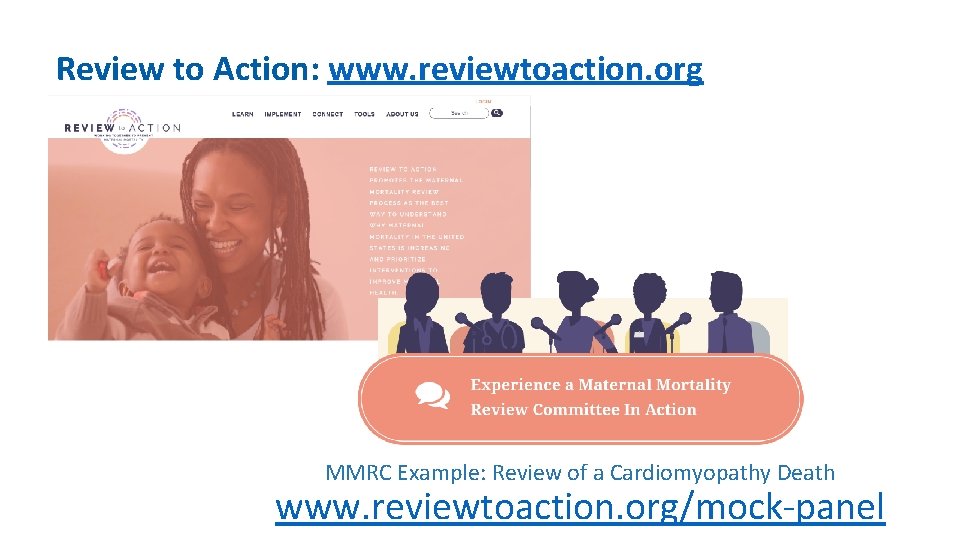 Review to Action: www. reviewtoaction. org MMRC Example: Review of a Cardiomyopathy Death www.
