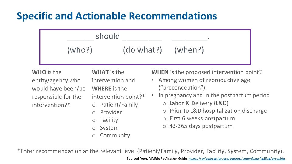 Specific and Actionable Recommendations ______ should _____. (who? ) (when? ) WHO is the