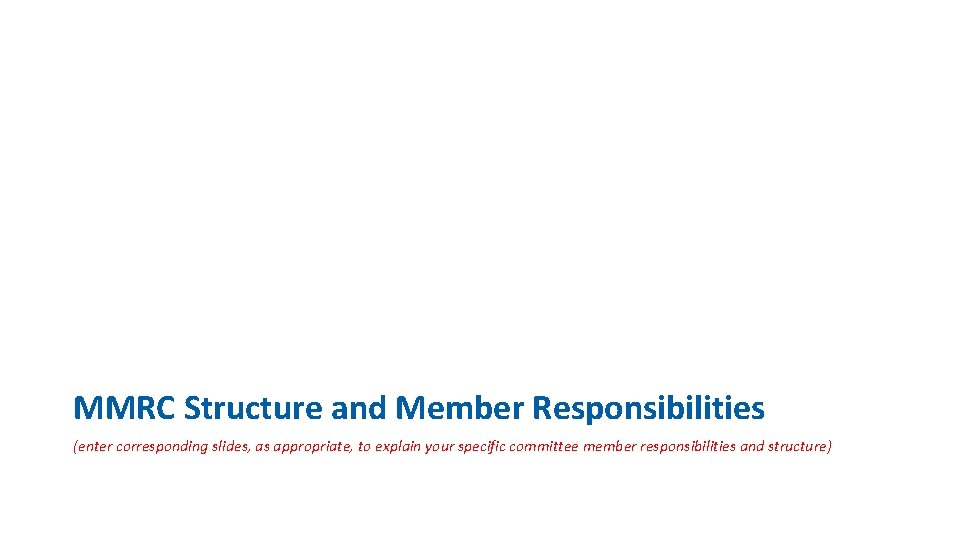 MMRC Structure and Member Responsibilities (enter corresponding slides, as appropriate, to explain your specific