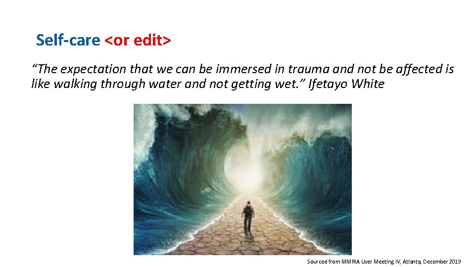Self-care <or edit> “The expectation that we can be immersed in trauma and not