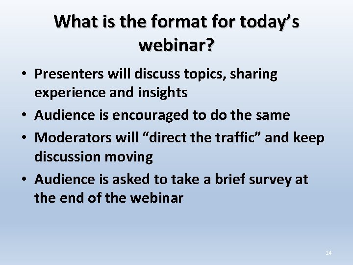 What is the format for today’s webinar? • Presenters will discuss topics, sharing experience