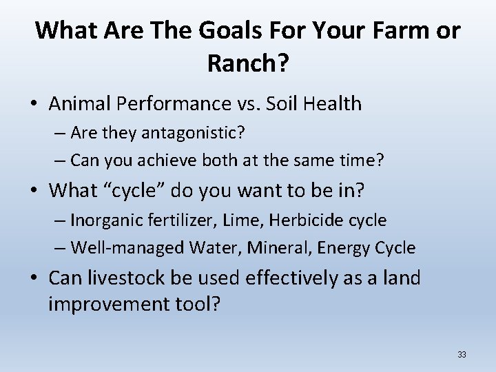 What Are The Goals For Your Farm or Ranch? • Animal Performance vs. Soil