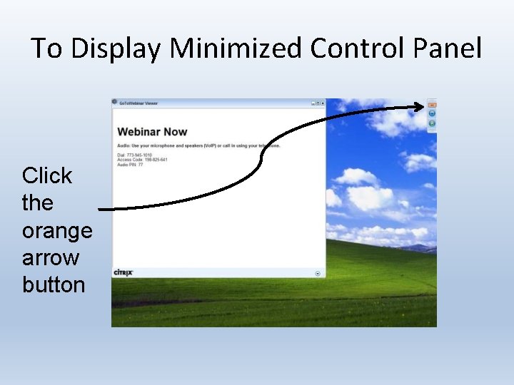 To Display Minimized Control Panel Click the orange arrow button 