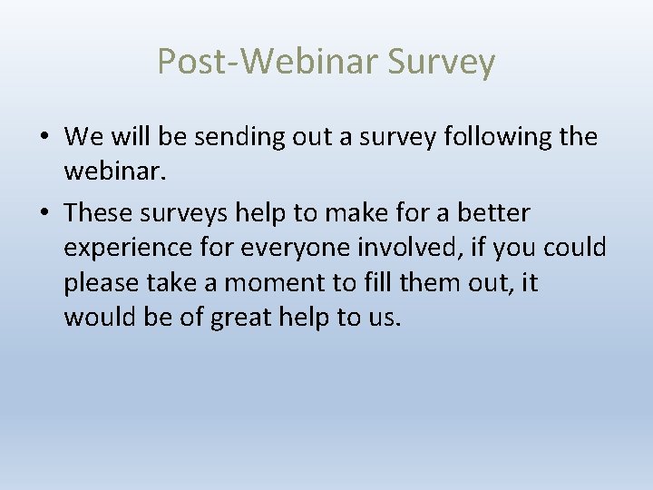 Post-Webinar Survey • We will be sending out a survey following the webinar. •