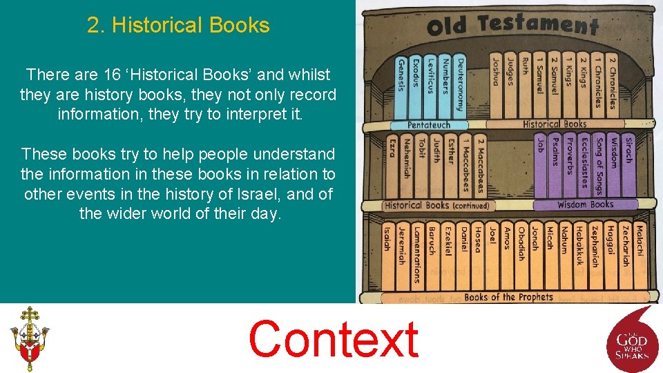 2. Historical Books There are 16 ‘Historical Books’ and whilst they are history books,