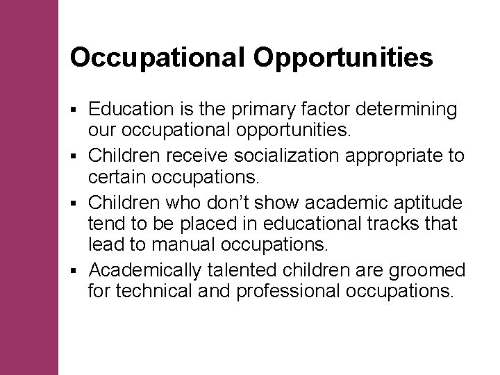 Occupational Opportunities Education is the primary factor determining our occupational opportunities. § Children receive