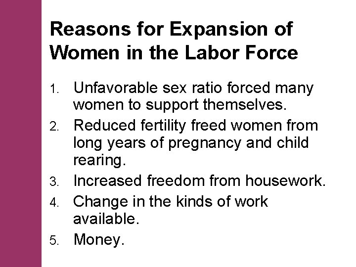 Reasons for Expansion of Women in the Labor Force 1. 2. 3. 4. 5.