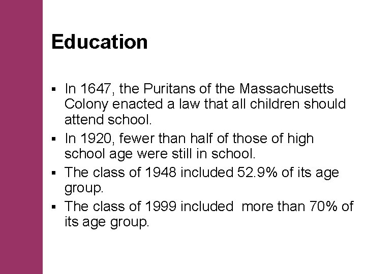 Education In 1647, the Puritans of the Massachusetts Colony enacted a law that all