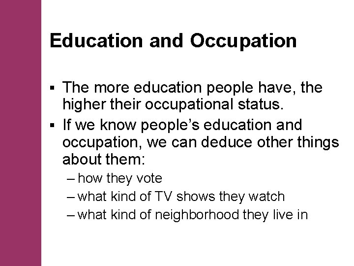 Education and Occupation The more education people have, the higher their occupational status. §
