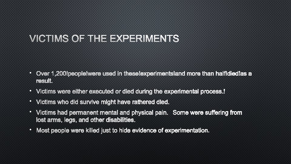 VICTIMS OF THE EXPERIMENTS • OVER 1, 200 PEOPLE WERE USED IN THESE EXPERIMENTS