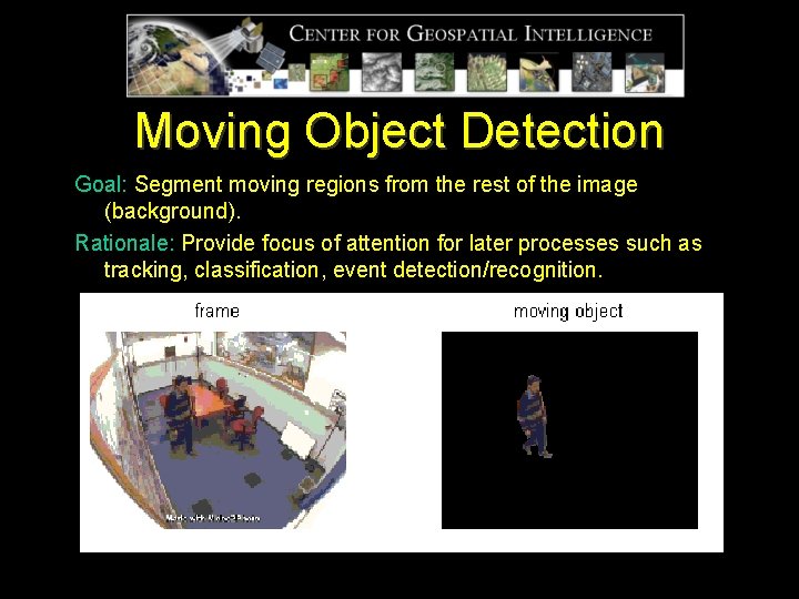 Moving Object Detection Goal: Segment moving regions from the rest of the image (background).