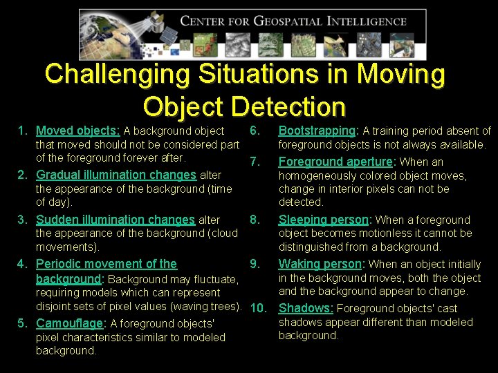 Challenging Situations in Moving Object Detection 1. Moved objects: A background object 6. Bootstrapping: