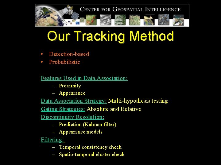 Our Tracking Method • Detection-based • Probabilistic Features Used in Data Association: – Proximity