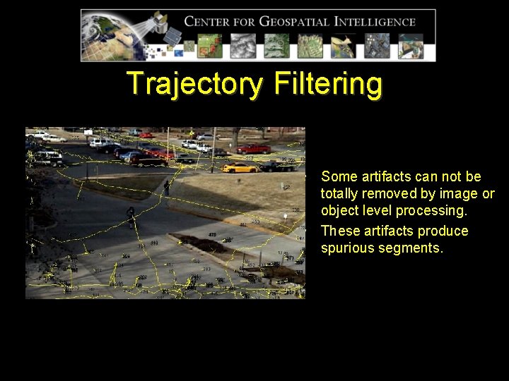 Trajectory Filtering • Some artifacts can not be totally removed by image or object