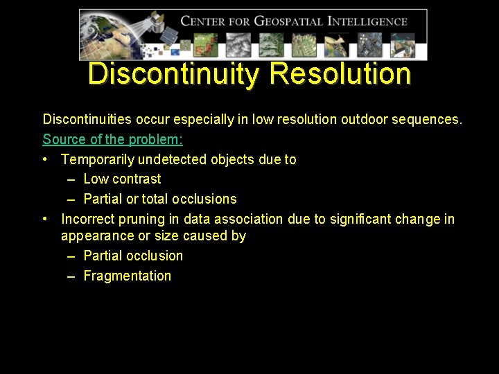 Discontinuity Resolution Discontinuities occur especially in low resolution outdoor sequences. Source of the problem:
