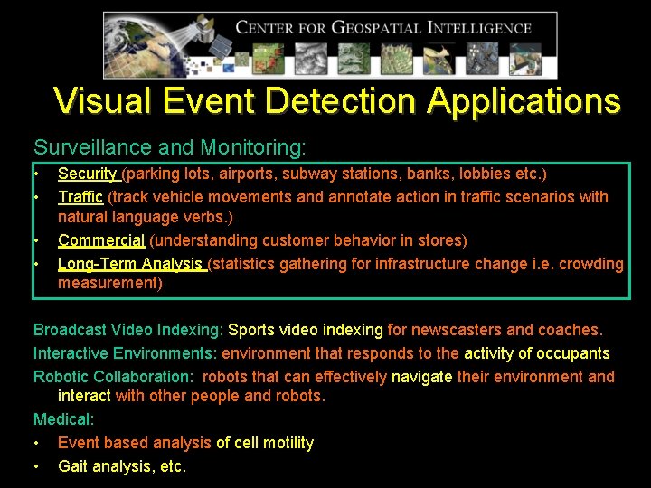 Visual Event Detection Applications Surveillance and Monitoring: • • Security (parking lots, airports, subway