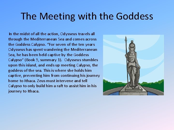 The Meeting with the Goddess In the midst of all the action, Odysseus travels