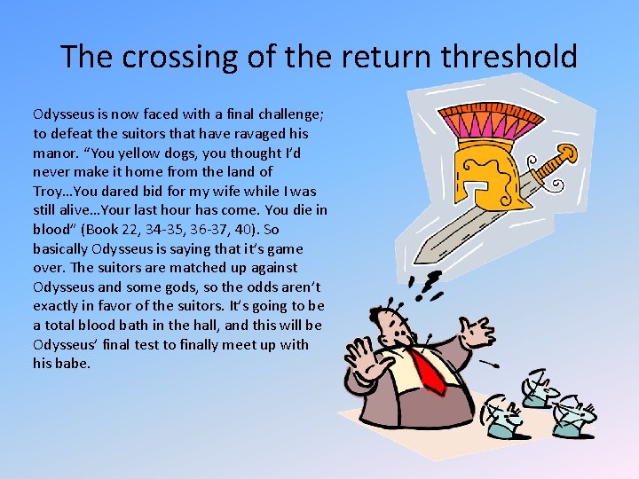 The crossing of the return threshold Odysseus is now faced with a final challenge;