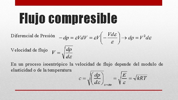 Flujo compresible Diferencial de Presión Velocidad de flujo En un proceso isoentrópico la velocidad